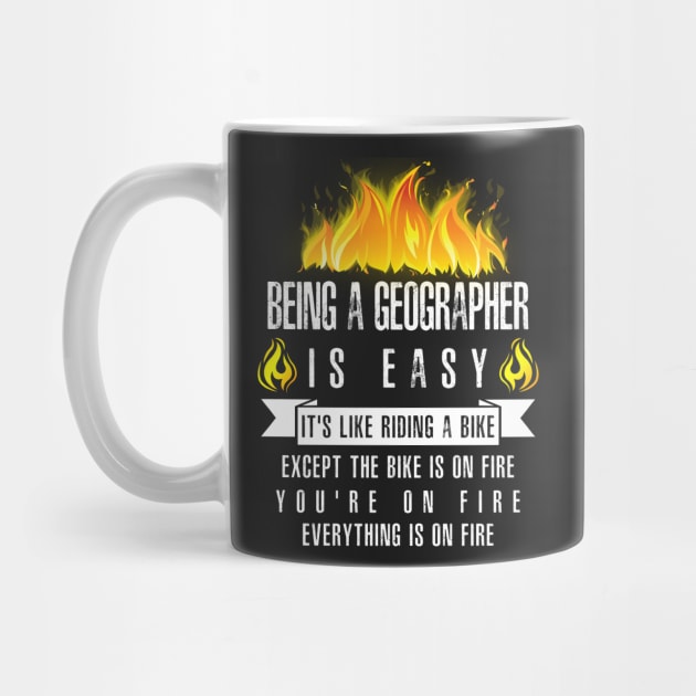 Being a Geographer Is Easy (Everything Is On Fire) by helloshirts